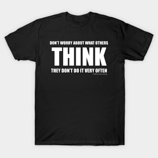 Don't Worry About What Others Think Funny Inspirational Novelty Gift T-Shirt